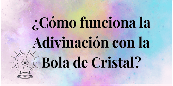 Bola de Cristal: Adivinación, Predicción del futuro y Preguntas